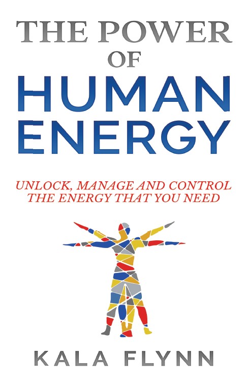 The Power of Human Energy by Kala Flynn